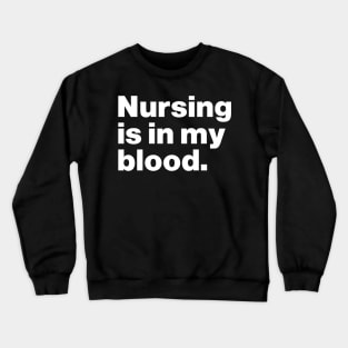 Nursing Is In My Blood Crewneck Sweatshirt